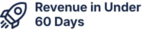 Revenue in under 60 days